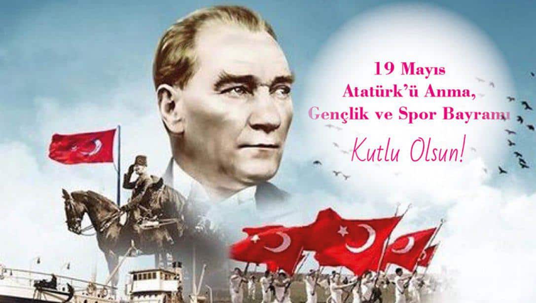 19 Mayıs Atatürk'ü Anma , Gençlik ve Spor Bayramı Kutlu olsun.